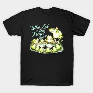 who let the frogs out T-Shirt